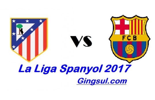 Live Streaming Atleteico Madrid Vs Barcelona Liga Spanyol 2017 Malam Ini