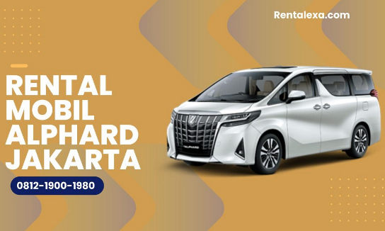 Ketahui Tips Sewa Mobil Alphard Jakarta
